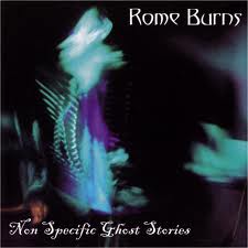 Rome Burns-Non Specific Ghost Stories /Zabalene/